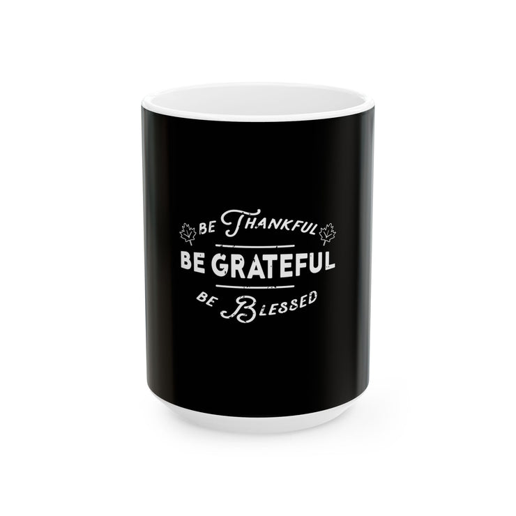 Be Thankful, Be Grateful, Be Blesse Mug